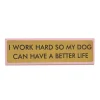 Plaque De Bureau I Work Hard So My Dog Can Have A Better Life-Sélectionné par Fleux