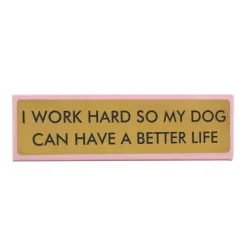 Plaque De Bureau I Work Hard So My Dog Can Have A Better Life-Sélectionné par Fleux